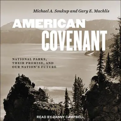 American Covenant: National Parks, Their Promise, and Our Nation's Future Audibook, by Gary E. Machlis