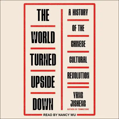 The World Turned Upside Down: A History of the Chinese Cultural Revolution Audibook, by Yang Jisheng