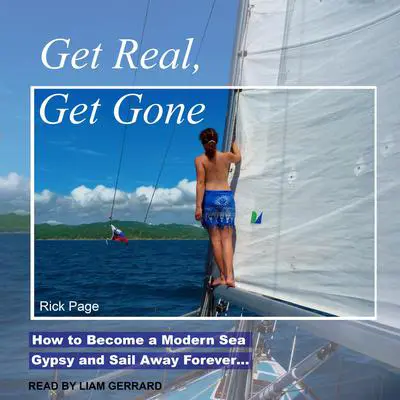 Get Real, Get Gone: How to Become a Modern Sea Gypsy and Sail Away Forever… Audibook, by Rick Page