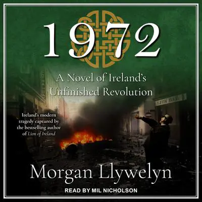 1972: A Novel of Ireland’s Unfinished Revolution Audibook, by Morgan Llywelyn