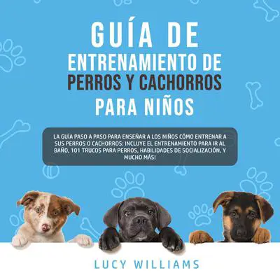Guía de Entrenamiento de Perros y Cachorros Para Niños Audibook, by Lucy Williams