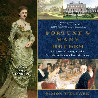 Fortune's Many Houses: A Victorian Visionary, a Noble Scottish Family, and a Lost Inheritance Audibook, by Simon Welfare