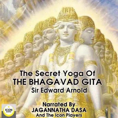 The Secret Yoga of The Bhagavad Gita Audibook, by Edward Arnold
