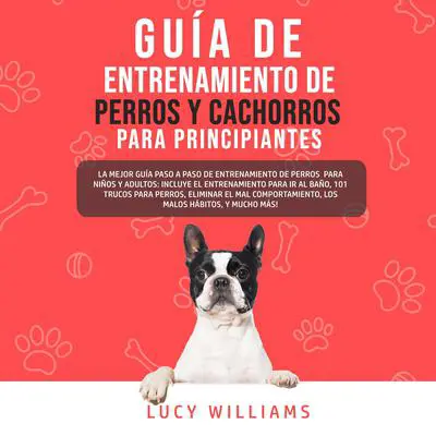Guía de Entrenamiento de Perros y Cachorros Para Principiantes Audibook, by Lucy Williams