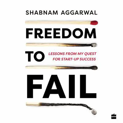 Freedom to Fail: Lessons from my Quest for Startup Success Audibook, by Shabnam Aggarwal