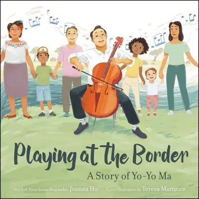 Playing at the Border: A Story of Yo-Yo Ma Audibook, by Joanna Ho