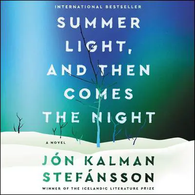 Summer Light, and Then Comes the Night: A Novel Audibook, by Jón Kalman Stefánsson