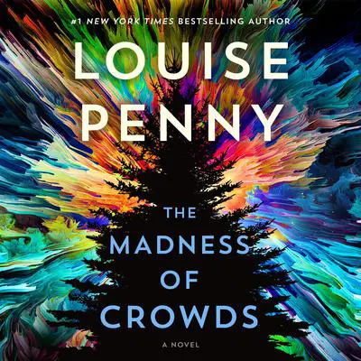 The Madness of Crowds: A Novel Audibook, by Louise Penny