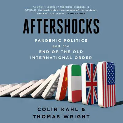 Aftershocks: Pandemic Politics and the End of the Old International Order Audibook, by Colin Kahl