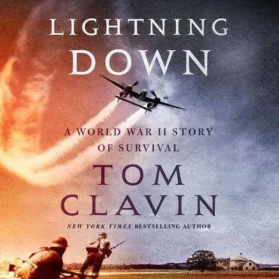 Lightning Down: A World War II Story of Survival Audibook, by Tom Clavin