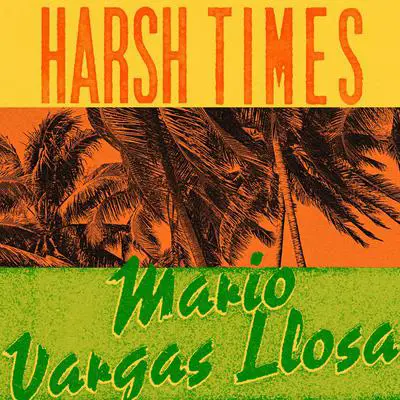 Harsh Times: A Novel Audibook, by Mario Vargas Llosa