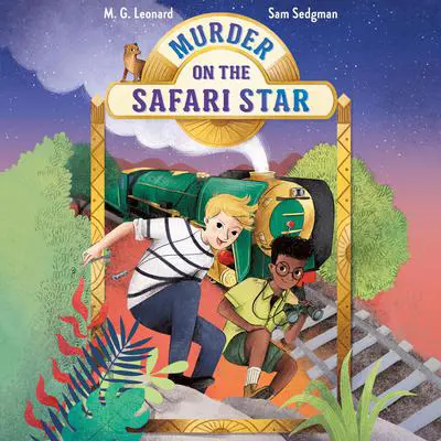 Murder on the Safari Star: Adventures on Trains #3 Audibook, by M.G. Leonard