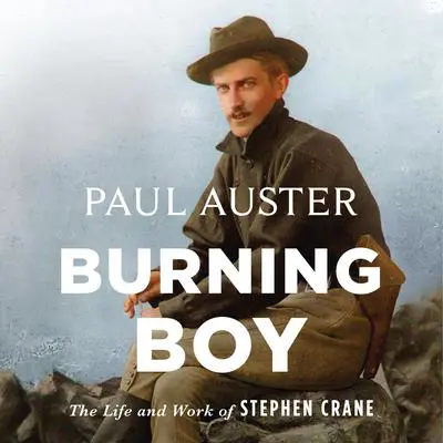 Burning Boy: The Life and Work of Stephen Crane Audibook, by Paul Auster