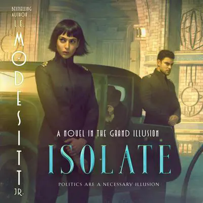Isolate: A Novel in the Grand Illusion Audibook, by L. E. Modesitt