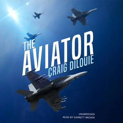 The Aviator: A Novel of the Sino-American War Audibook, by Craig DiLouie