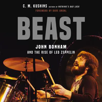 Beast: John Bonham and the Rise of Led Zeppelin Audibook, by C. M. Kushins