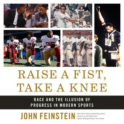 Raise a Fist, Take a Knee: Race and the Illusion of Progress in Modern Sports Audibook, by John Feinstein