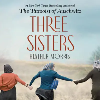 Three Sisters: A Novel Audibook, by Heather Morris