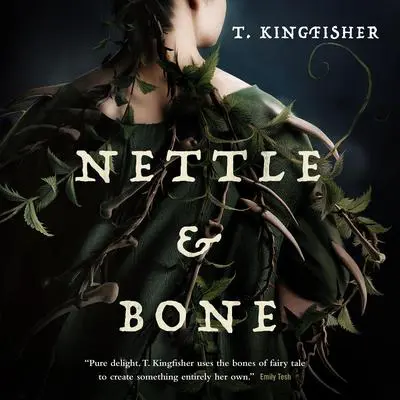 Nettle & Bone Audibook, by T. Kingfisher