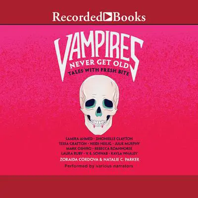 Vampires Never Get Old: Tales with Fresh Bite Audibook, by Samira Ahmed