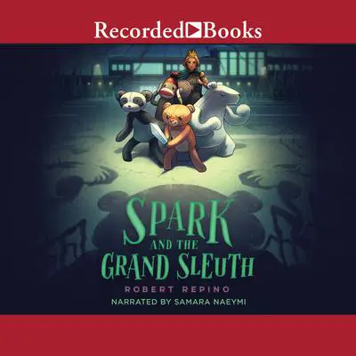 Spark and the Grand Sleuth: A Novel Audibook, by Robert Repino