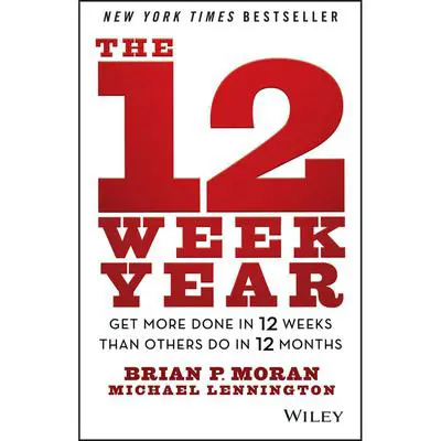The 12 Week Year: Get More Done in 12 Weeks than Others Do in 12 Months Audibook, by Brian P. Moran