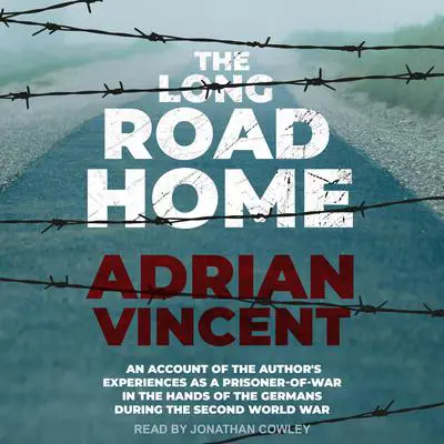 The Long Road Home: An Account of the Author’s Experiences Audibook, by Adrian Vincent