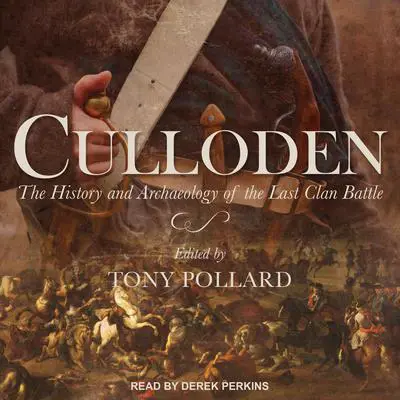 Culloden: The History and Archaeology of the Last Clan Battle Audibook, by Tony Pollard