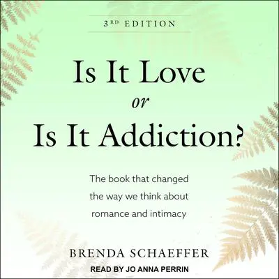 Is It Love or Is It Addiction: The Book That Changed the Way We Think About Romance and Intimacy Audibook, by Brenda Schaeffer