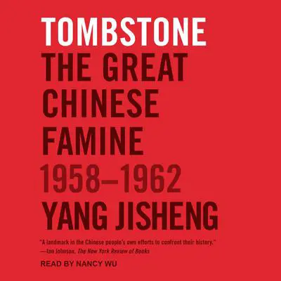 Tombstone: The Great Chinese Famine, 1958-1962 Audibook, by Yang Jisheng