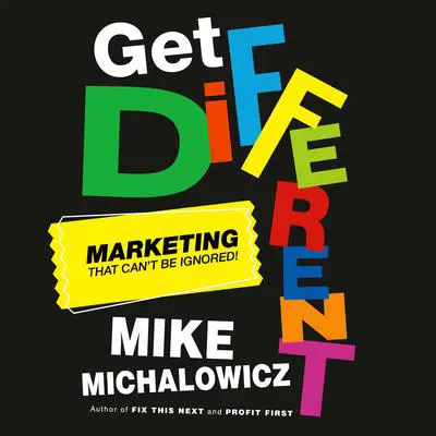 Get Different: Marketing That Can't Be Ignored! Audibook, by Mike Michalowicz