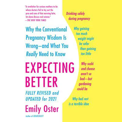 Expecting Better: Why the Conventional Pregnancy Wisdom Is Wrong--and What You Really Need to Know Audibook, by Emily Oster