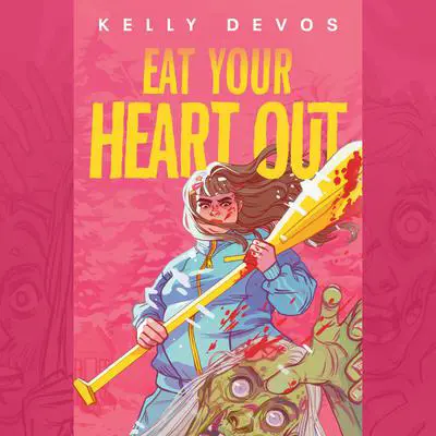 Eat Your Heart Out Audibook, by Kelly deVos