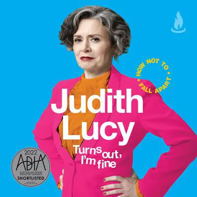 Turns Out, I'm Fine: How Not To Fall Apart Audibook, by Judith Lucy