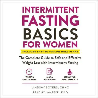 Intermittent Fasting Basics for Women: The Complete Guide to Safe and Effective Weight Loss with Intermittent Fasting Audibook, by Lindsay Boyers