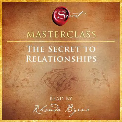 The Secret to Relationships Masterclass Audibook, by Rhonda Byrne