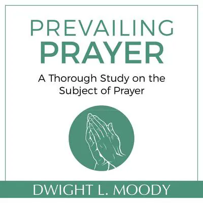 Prevailing Prayer Audibook, by Dwight L. Moody