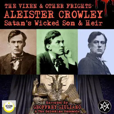 The Vixen & Other Frights - Satan's Wicked Son & Heir Audibook, by Aleister Crowley