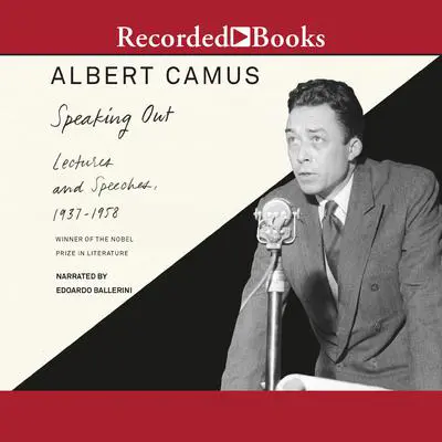 Speaking Out: Lectures and Speeches, 1937-1958 Audibook, by Albert Camus