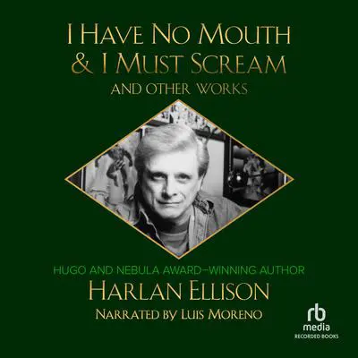 I Have No Mouth & I Must Scream and Other Works Audibook, by Harlan Ellison