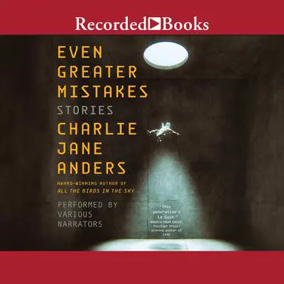 Even Greater Mistakes: Stories Audibook, by Charlie Jane Anders