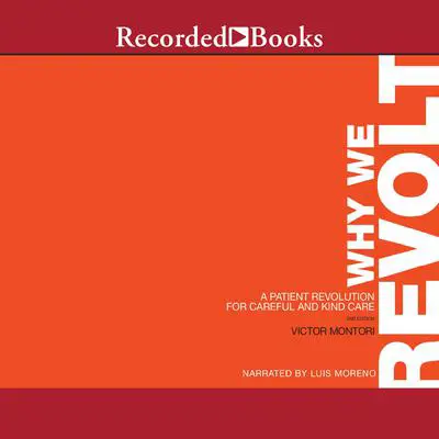 Why We Revolt, 2nd Edition: A Patient Revolution for Careful and Kind Care Audibook, by Victor Montori