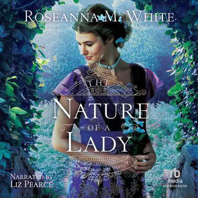 The Nature of a Lady Audibook, by Roseanna M. White