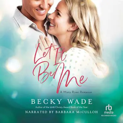 Let It Be Me Audibook, by Becky Wade