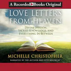 Love Letters from Heaven: Divine Wisdom, Sacred Knowledge, and Everything In-Between Audibook, by Michelle Christopher