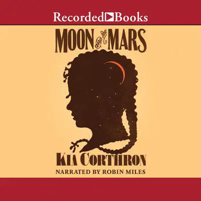 Moon and the Mars: A Novel Audibook, by Kia Corthron