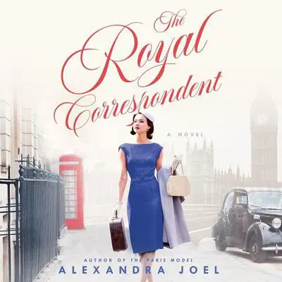The Royal Correspondent: A Novel Audibook, by Alexandra Joel