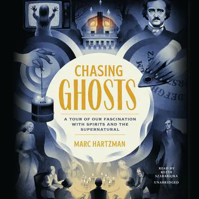Chasing Ghosts: A Tour of Our Fascination with Spirits and the Supernatural Audibook, by Marc Hartzman