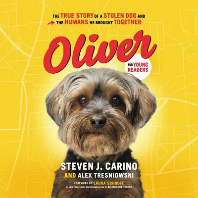 Oliver for Young Readers: The True Story of a Stolen Dog and the Humans He Brought Together Audibook, by Steven J. Carino
