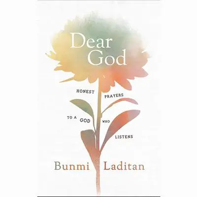 Dear God: Honest Prayers to a God Who Listens Audibook, by Bunmi Laditan